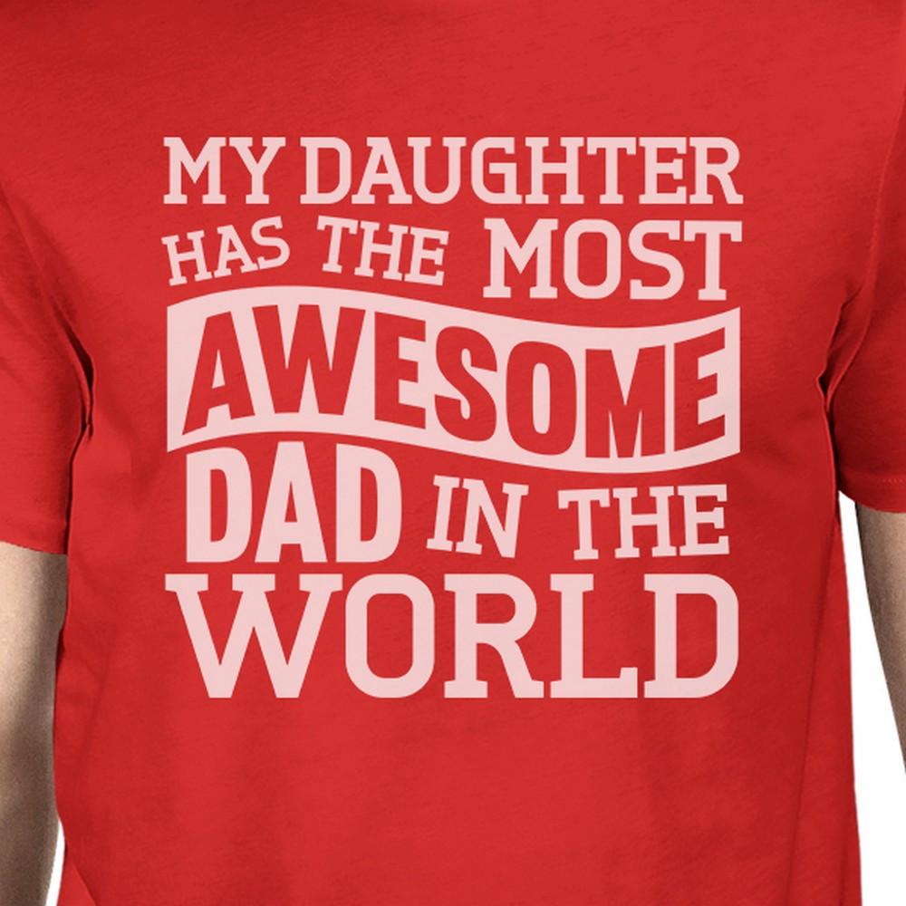 My Daughter Has The Most Awesome Dad -Tee