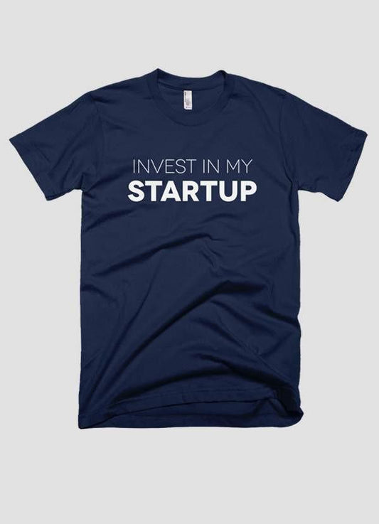 INVEST IN MY STARTUP-Tee